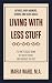 Living With Less Stuff: It's Time To Scale Down, Get Rid Of Excess, And Organize The Rest