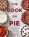 The Book On Pie: Everything You Need to Know to Bake Perfect Pies