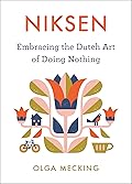 Niksen: Embracing the Dutch Art of Doing Nothing