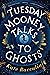 Tuesday Mooney Talks To Ghosts by Kate Racculia