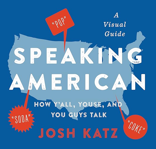 Speaking American: How Y'all, Youse, and You Guys Talk: A Visual Guide