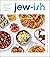 Jew-Ish: A Cookbook: Reinve...