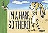 I'm a Hare, So There! by Julie Rowan-Zoch