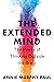 The Extended Mind: The Power of Thinking Outside the Brain