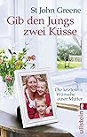 Gib den Jungs zwei Küsse: Die letzten Wünsche einer Mutter (German Edition) Gib den Jungs zwei Küsse: Die letzten Wünsche einer Mutter (German Edition)