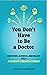 You Don’t Have to be a Doctor by Jeffrey Oxendine You Don’t Have to be a Doctor by Jeffrey Oxendine