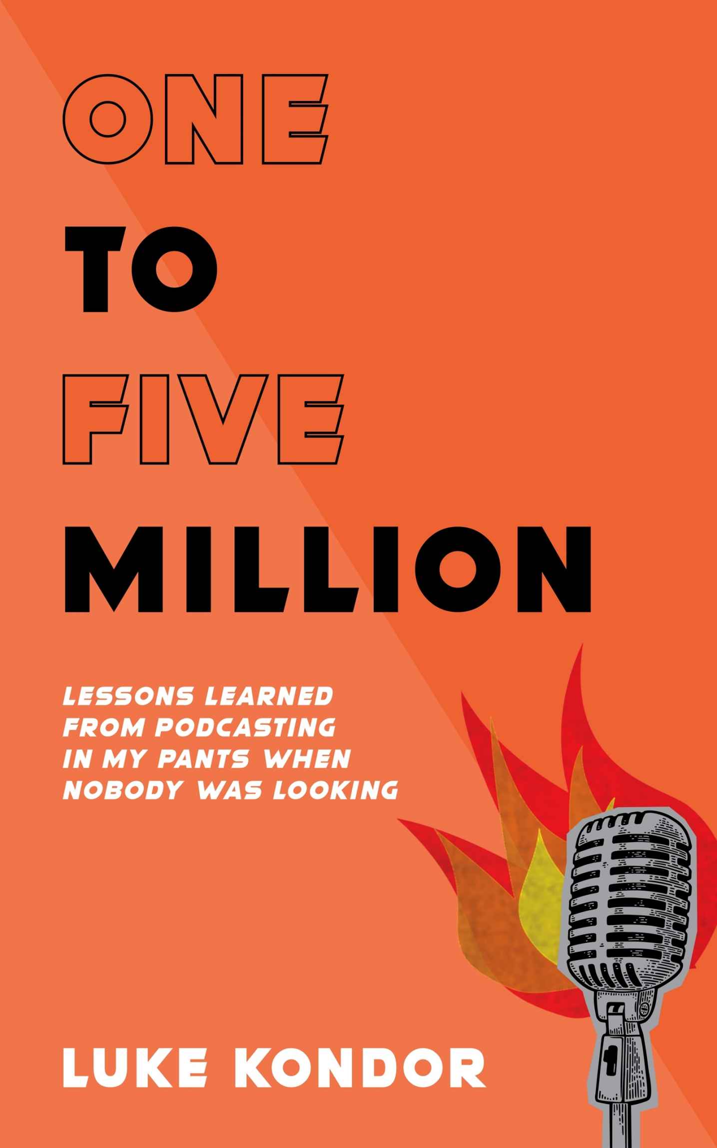 One To Five Million: Lessons Learned From Podcasting In My Pants When Nobody Was Looking