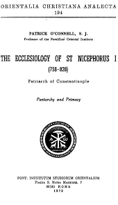The Ecclesiology of St. Nicephorus I (758-828), Patriarch of Constantinople: Pentarchy and Primacy