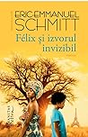 Félix și izvorul invizibil by Éric-Emmanuel Schmitt