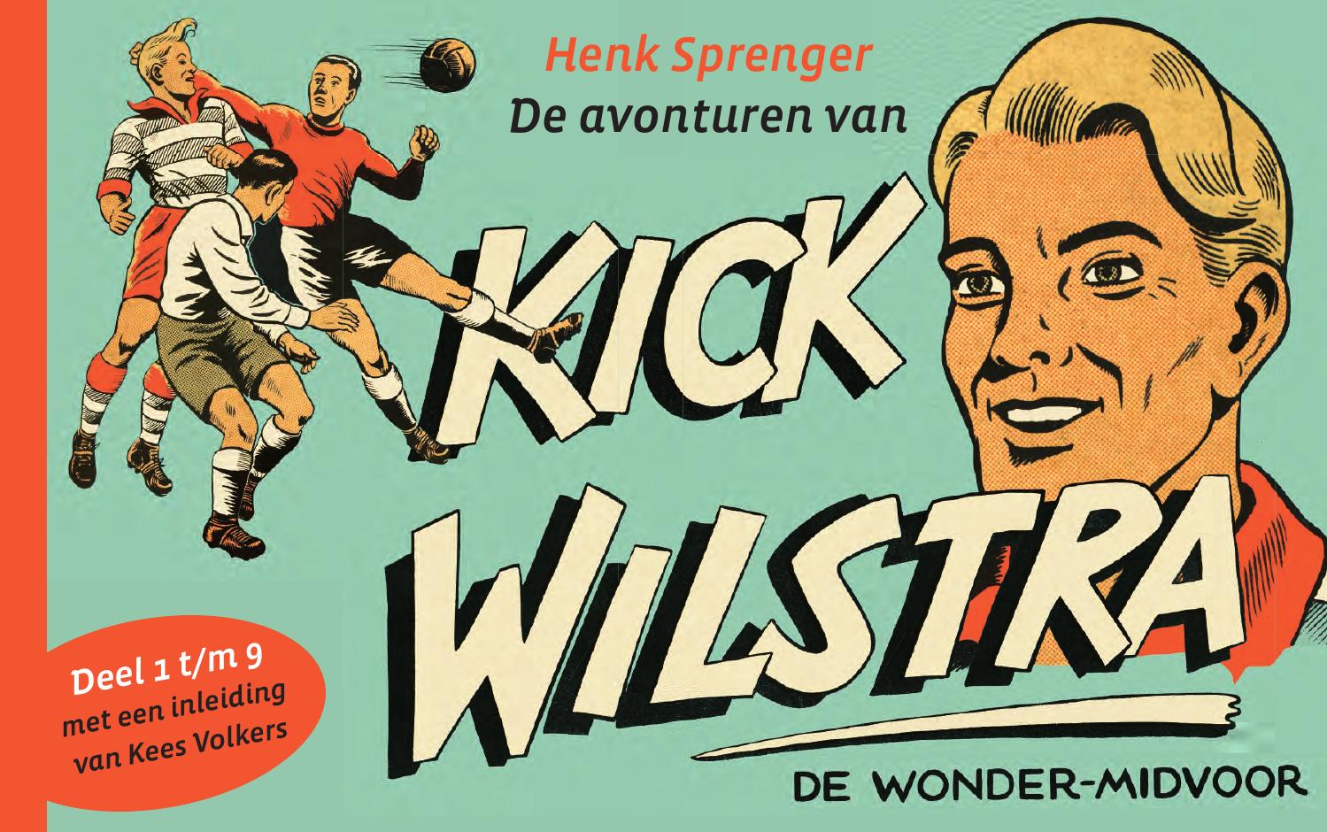 De avonturen van Kick Wilstra de wonder-midvoor. Deel 1 t/m 9 / met een inleiding van Kees Volkers