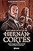 Las caras ocultas de Hernán Cortés (Spanish Edition)