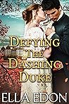 Defying the Dashing Duke Defying the Dashing Duke