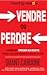 Vendre Ou Perdre: Comment Tracer Sa Route Dans Les Affaires Et Dans La Vie (French Edition)
