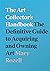 The Art Collector's Handbook: The Definitive Guide to Acquiring and Owning Art