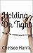 Holding On Tight by Chelsea Harris