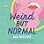 Weird but Normal: Essays on the Awkward, Uncomfortable, Surprisingly Regular Parts of Being Human