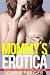 Mommy's Erotica - Explicit Adult Taboo Sex Stories Collection