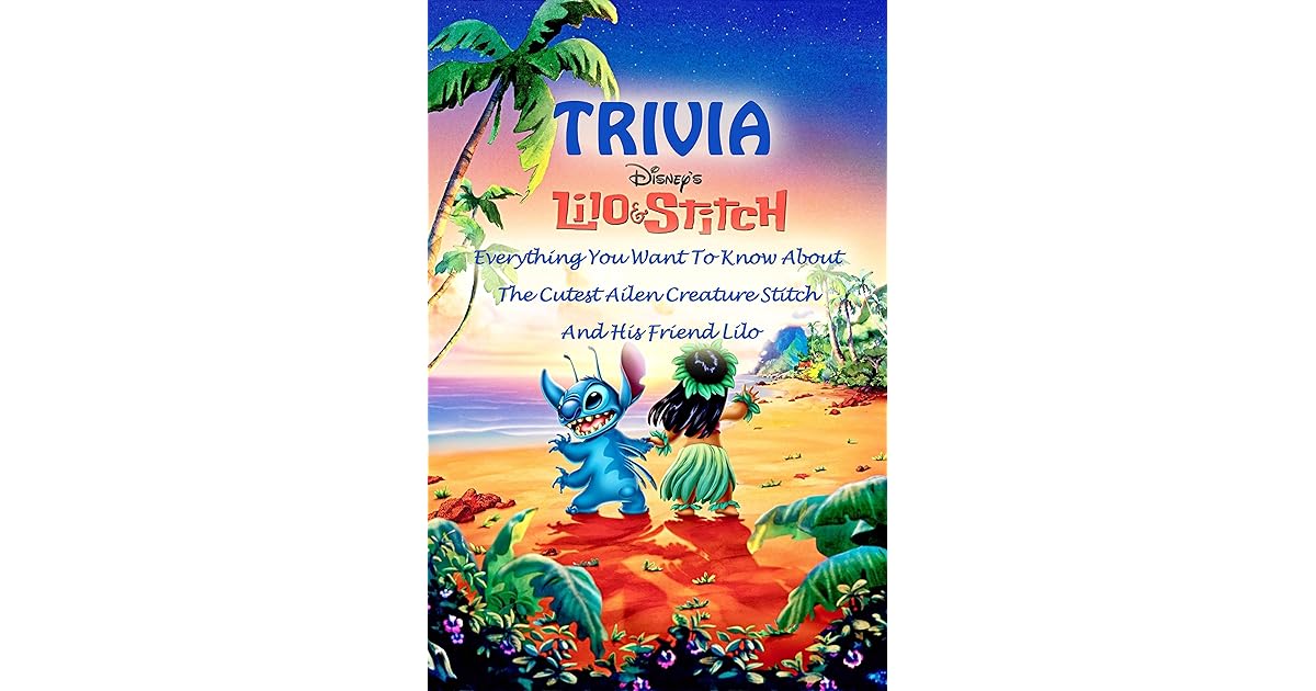 Lilo & Stitch Trivia Everything You Want To Know About The Cutest