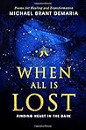 When All Is Lost: Finding Heart In The Dark When All Is Lost: Finding Heart In The Dark