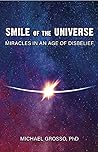 Smile of the Universe: Miracles in an Age of Disbelief Smile of the Universe: Miracles in an Age of Disbelief