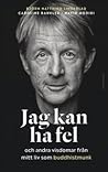 Jag kan ha fel och andra visdomar från mitt liv som buddhistmunk by Björn Natthiko Lindeblad