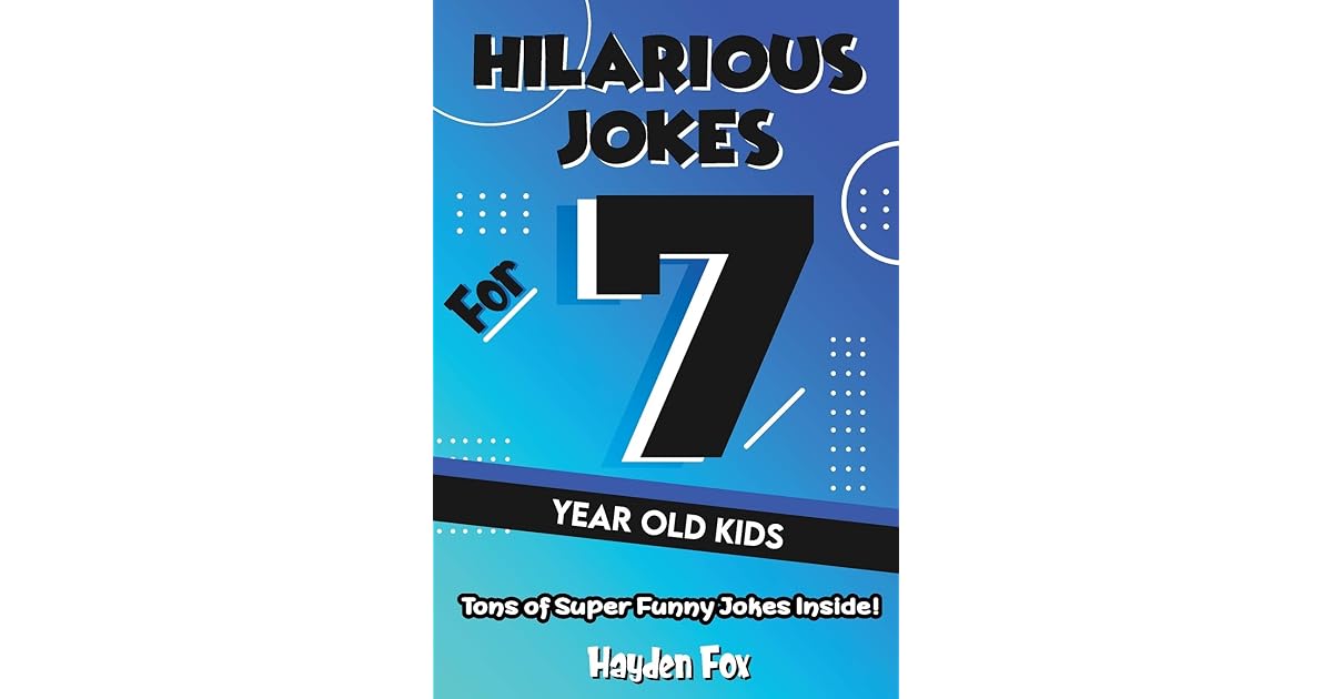Hilarious Jokes For 7 Year Old Kids An Awesome LOL Joke Book For Kids