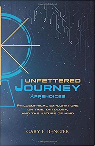 Unfettered Journey Appendices: Philosophical Explorations on Time, Ontology, and the Nature of Mind (Paperback)