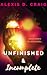 Unfinished & Incomplete: He...