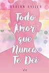 Todo amor que Nunca te dei by Braian Avilla