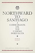 Northward To Santiago: A Curmudgeon On The Camino Portugués