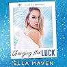 Changing Her Luck by Ella Maven