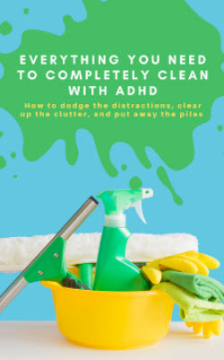 Everything You Need to Completely Clean With ADHD (ebook)