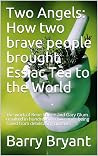 Two Angels: How two brave people brought Essiac Tea to the World: The work of Rene Caisee and Gary Glum resulted in hundreds of thousands being saved from cancer and other debilitating disease.