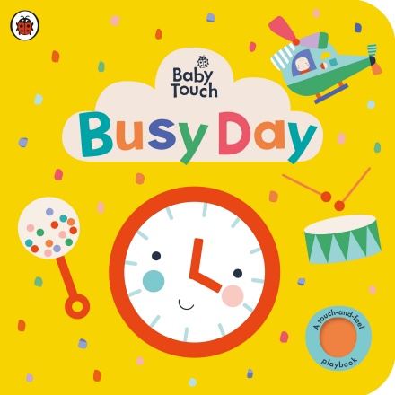 Baby Touch: Busy Day: A touch-and-feel playbook (Board Book)