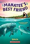 Manatee's Best Friend by Sylvia Liu Manatee's Best Friend by Sylvia Liu