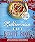 The Mediterranean Diet Recipe Book: Complete Mediterranean Cookbook with Heart Healthy Recipes for Quick and Easy Weight Loss! Bonus: Meal Plan!
