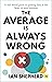 The Average is Always Wrong: A real-world guide to putting data at the heart of your business