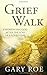 Grief Walk: Experiencing God After the Loss of a Loved One (God and Grief Series)