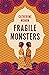 Fragile Monsters