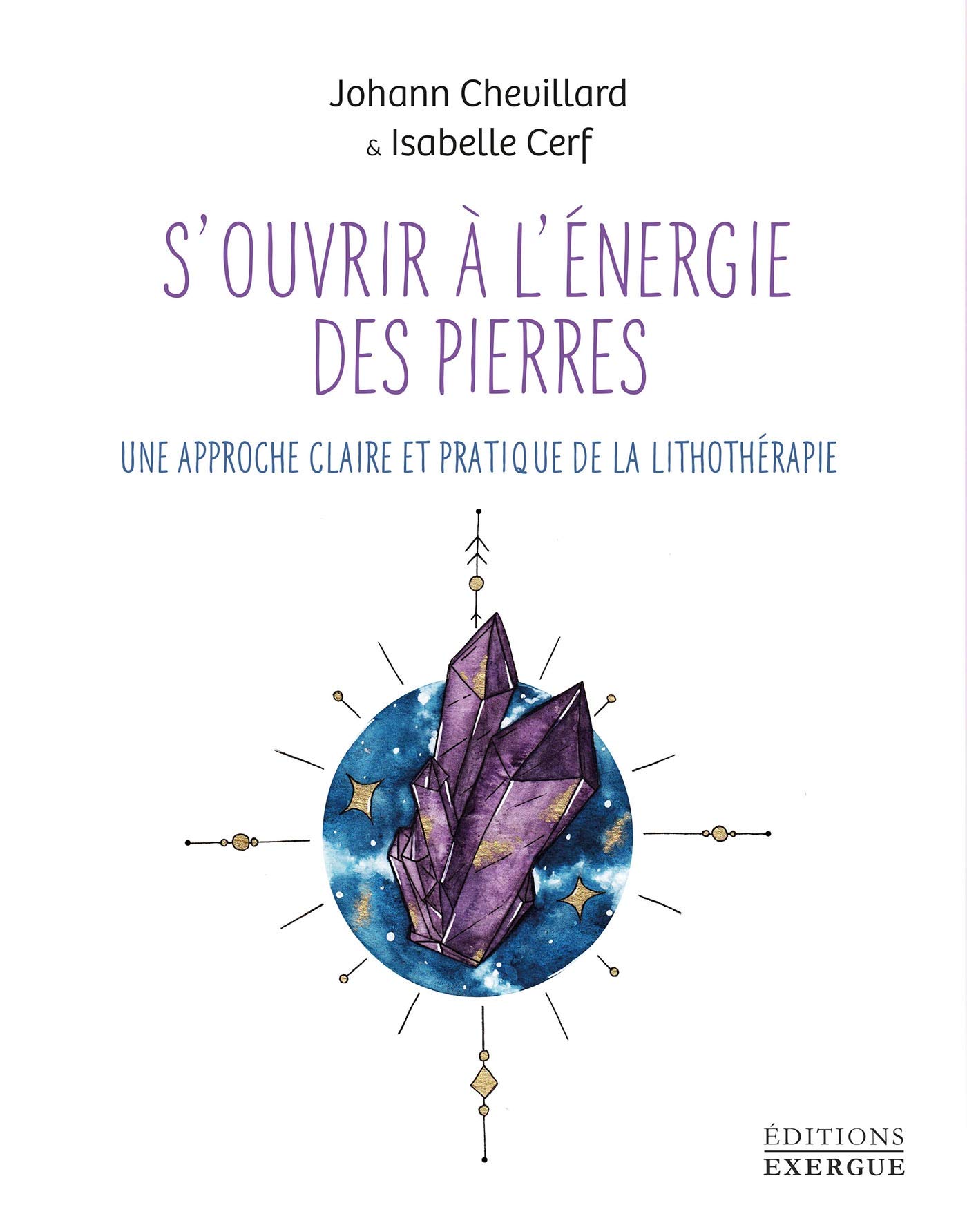 S'ouvrir à l'énergie des pierres - Une approche claire et pratique de la lithothérapie (French Edition)