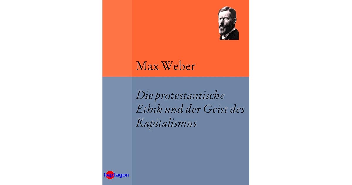 Die Protestantische Ethik Und Der Geist Des Kapitalismus Die protestantische Ethik und der Geist des Kapitalismus by Max Weber
