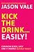 Kick the Drink ... Easily! by Jason Vale