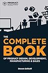 The COMPLETE BOOK of Product Design, Development, Manufacturi... by Steven Selikoff