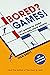 Bored? Games!: 101 games to make every day more playful, from the author of THE FLOOR IS LAVA