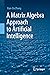A Matrix Algebra Approach to Artificial Intelligence