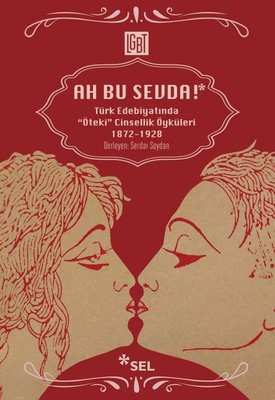 Ah Bu Sevda! - Türk Edebiyatında Öteki Cinsellik Öyküleri (1872-1928)
