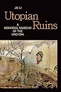 Utopian Ruins: A Memorial Museum of the Mao Era