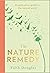 The Nature Remedy: A restorative guide to the natural world