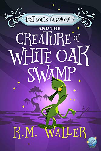 Lost Souls ParaAgency and the Creature of White Oak Swamp (Lost Souls ParaAgency #5)