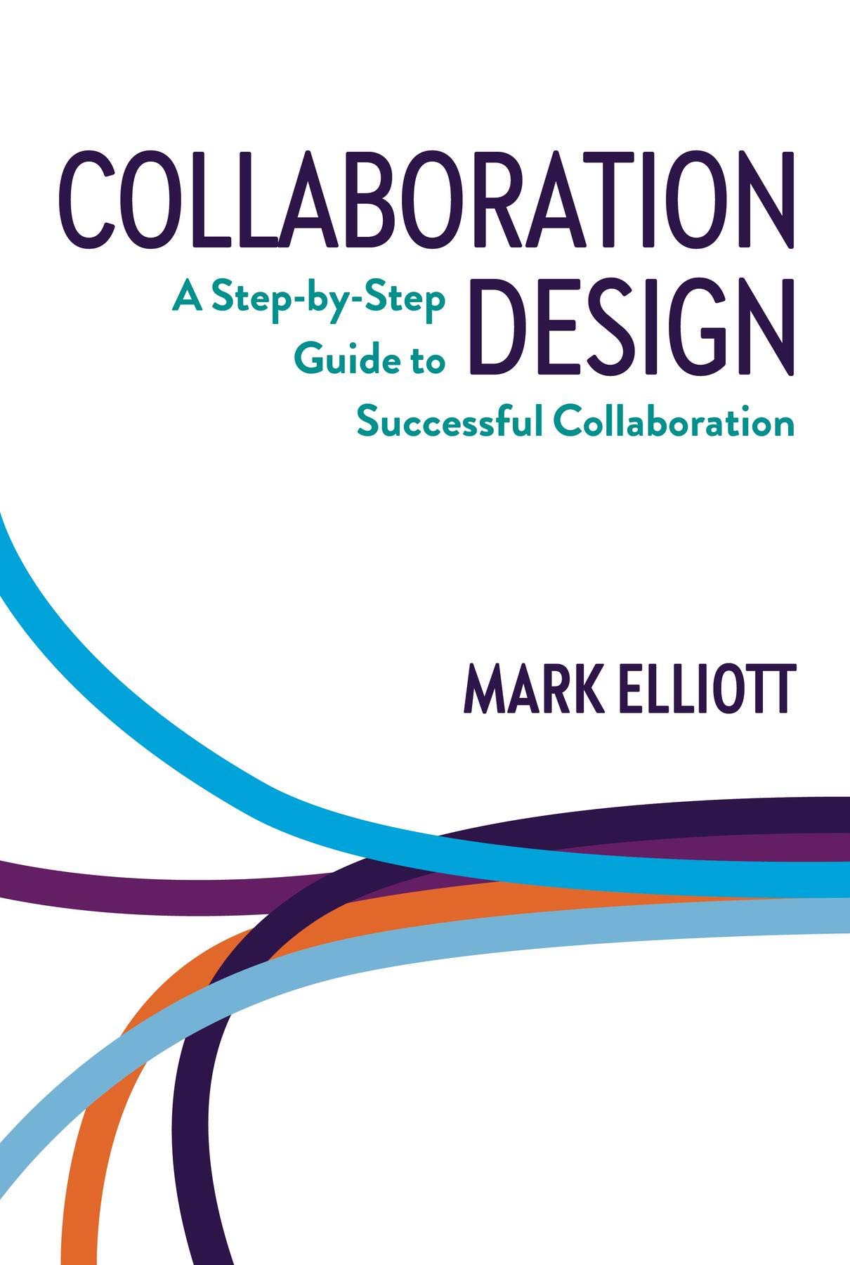 Collaboration Design: A step-by-step guide to successful collaboration (Kindle Edition)